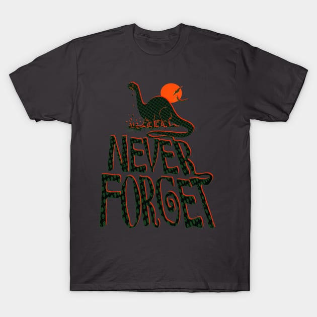 Never Forget Dinosaurs T-Shirt by Mudge